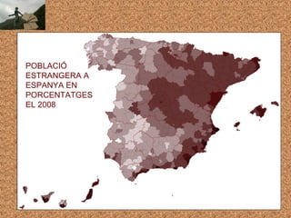 POBLACIÓ
ESTRANGERA A
ESPANYA EN
PORCENTATGES
EL 2008
 
