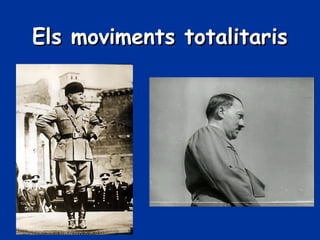 Els moviments totalitarisEls moviments totalitaris
 
