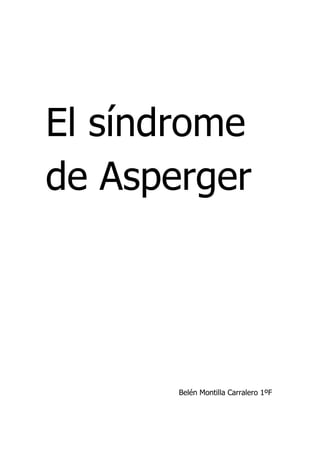 El síndrome
de Asperger




       Belén Montilla Carralero 1ºF
 