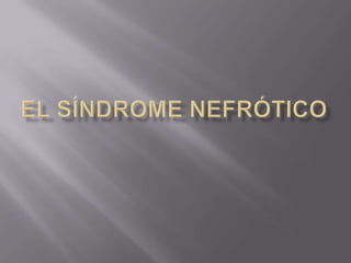 El síndrome nefrótico 