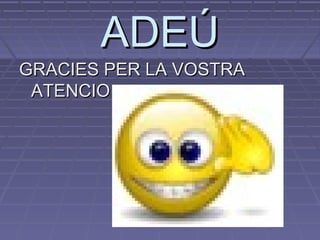AADDEEÚÚ 
GGRRAACCIIEESS PPEERR LLAA VVOOSSTTRRAA 
AATTEENNCCIIOO 
 