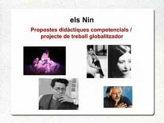 els Nin
Propostes didàctiques competencials /
projecte de treball globalitzador
 