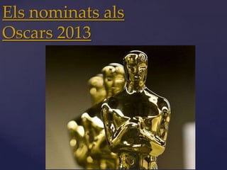 Els nominats als
Oscars 2013


     {
 
