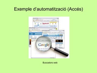 Exemple d’automatització (Accés) Buscadors web 
