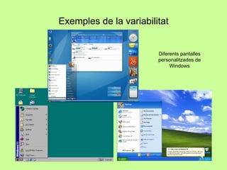Exemples de la variabilitat Diferents pantalles personalitzades de Windows 