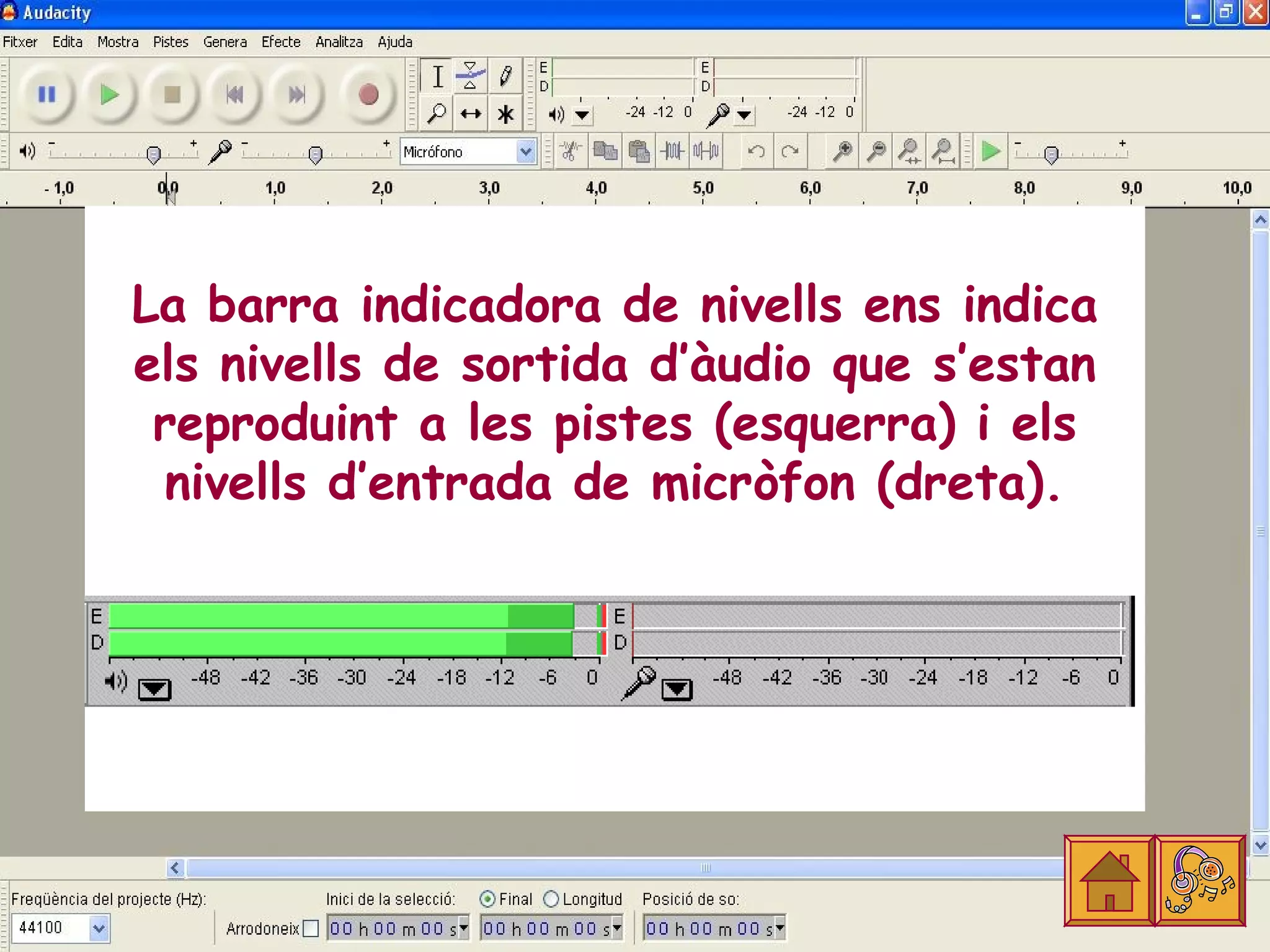 La barra indicadora de nivells ens indica
els nivells de sortida d’àudio que s’estan
 reproduint a les pistes (esquerra) i els
 nivells d’entrada de micròfon (dreta).
 