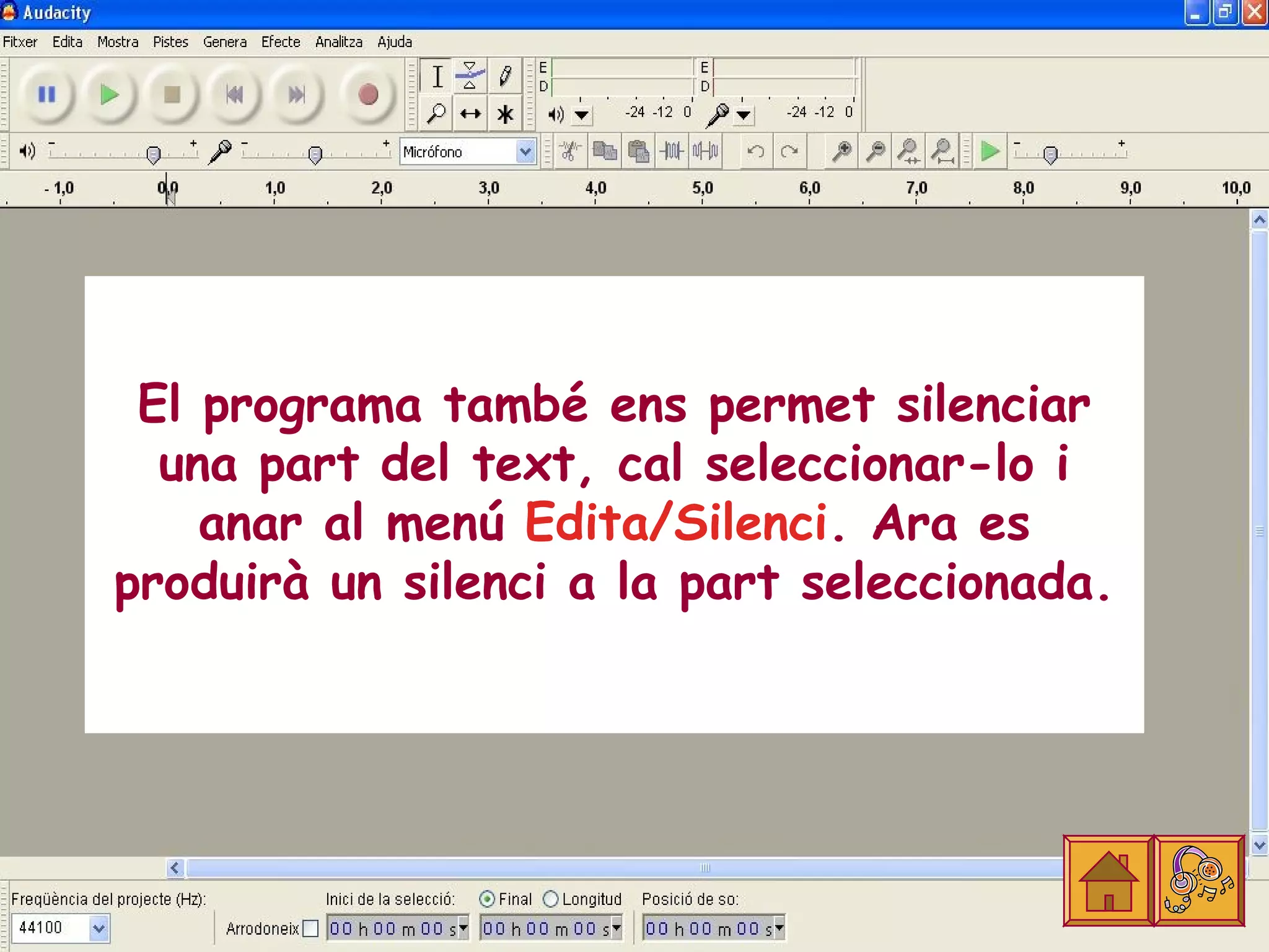 El programa també ens permet silenciar
  una part del text, cal seleccionar-lo i
    anar al menú Edita/Silenci. Ara es
produirà un silenci a la part seleccionada.
 