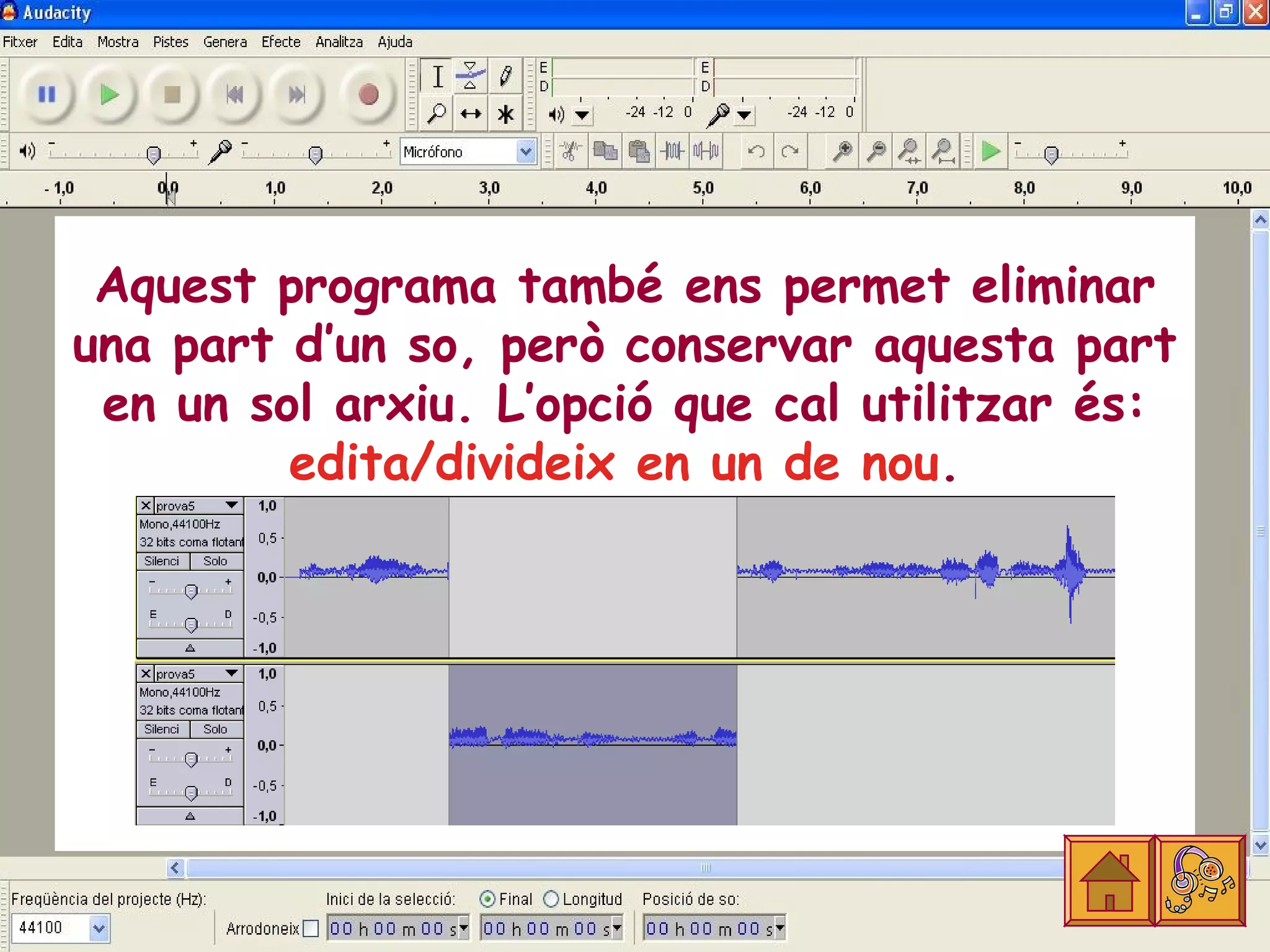 Aquest programa també ens permet eliminar
una part d’un so, però conservar aquesta part
 en un sol arxiu. L’opció que cal utilitzar és:
         edita/divideix en un de nou.
 