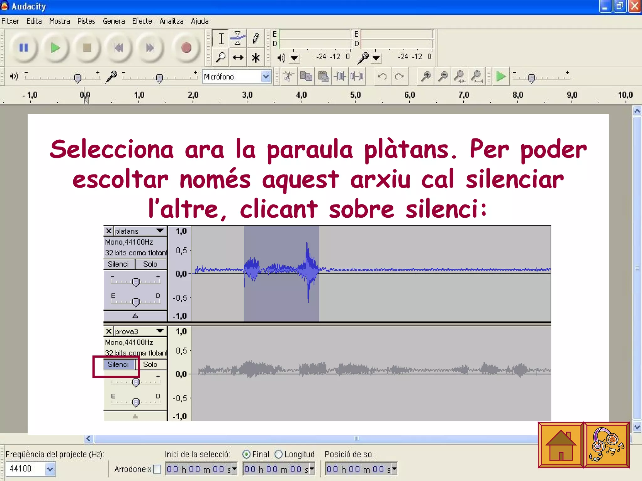 Selecciona ara la paraula plàtans. Per poder
 escoltar només aquest arxiu cal silenciar
        l’altre, clicant sobre silenci:
 