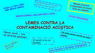 LEMES CONTRA LA
CONTAMINACIÓ ACÚSTICA
El soroll, el so no
desitjat.
 