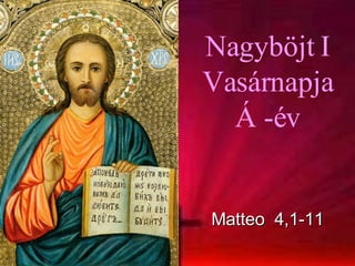 Nagyböjt I Vasárnapja Á -év Matteo  4,1-11 