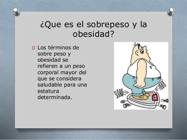 El sobrepeso y la obesidad El sobrepeso y la obesidad