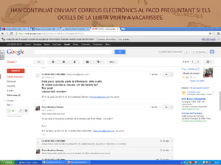 HAN CONTINUAT ENVIANT CORREUS ELECTRÒNICS AL PACO PREGUNTANT SI ELS
               OCELLS DE LA LLISTA VIUEN A VACARISSES.




       CORREUS ELECTRÒNICS PACO
 