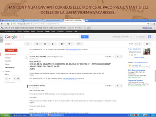 HAN CONTINUAT ENVIANT CORREUS ELECTRÒNICS AL PACO PREGUNTANT SI ELS
               OCELLS DE LA LLISTA VIUEN A VACARISSES.




       CORREUS ELECTRÒNICS PACO
 