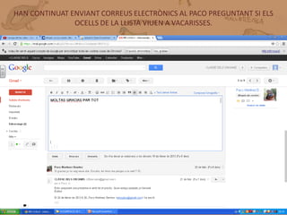 HAN CONTINUAT ENVIANT CORREUS ELECTRÒNICS AL PACO PREGUNTANT SI ELS
               OCELLS DE LA LLISTA VIUEN A VACARISSES.




       CORREUS ELECTRÒNICS PACO
 