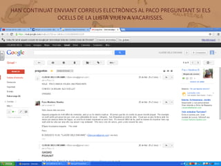 HAN CONTINUAT ENVIANT CORREUS ELECTRÒNICS AL PACO PREGUNTANT SI ELS
               OCELLS DE LA LLISTA VIUEN A VACARISSES.




       CORREUS ELECTRÒNICS PACO
 