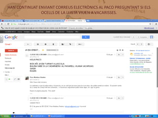 HAN CONTINUAT ENVIANT CORREUS ELECTRÒNICS AL PACO PREGUNTANT SI ELS
               OCELLS DE LA LLISTA VIUEN A VACARISSES.
 