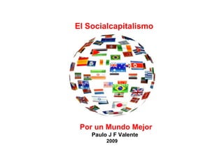 El Socialcapitalismo Por un Mundo Mejor Paulo J F Valente 2009 