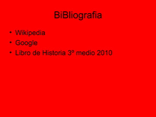 BiBliografia Wikipedia Google Libro de Historia 3º medio 2010 