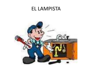 EL LAMPISTA
 