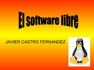JAVIER CASTRO FERNANDEZ El software libre 