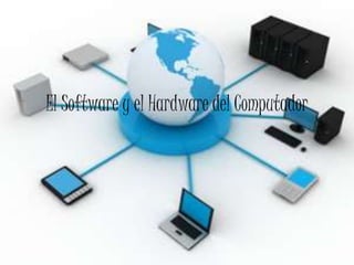 El Software y el Hardware del Computador
 