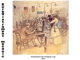 Presentació del fonògraf a les
            fires
 