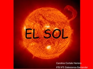 EL SOL Carolina Cortale Herrera 6ºB Nº5   Salesianos-Santander 