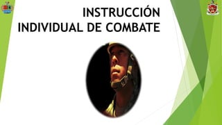 INSTRUCCIÓN
INDIVIDUAL DE COMBATE
 