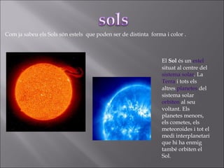 Són astres que giren al voltant del Sol. No tenen llum pròpia, sinó
que reflecteixen la llum solar.
Els planetes tenen div...