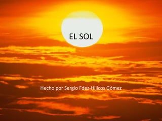EL SOL
Hecho por Sergio Fdez-Hijicos Gómez
 