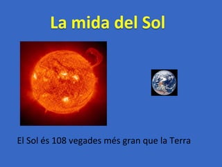 El Sol és 108 vegades més gran que la Terra 