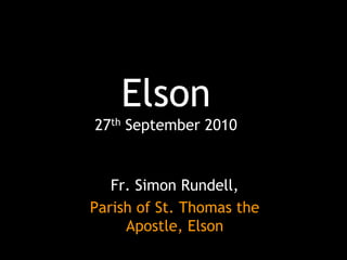 Elson27th September 2010 Fr. Simon Rundell, Parish of St. Thomas the Apostle, Elson 