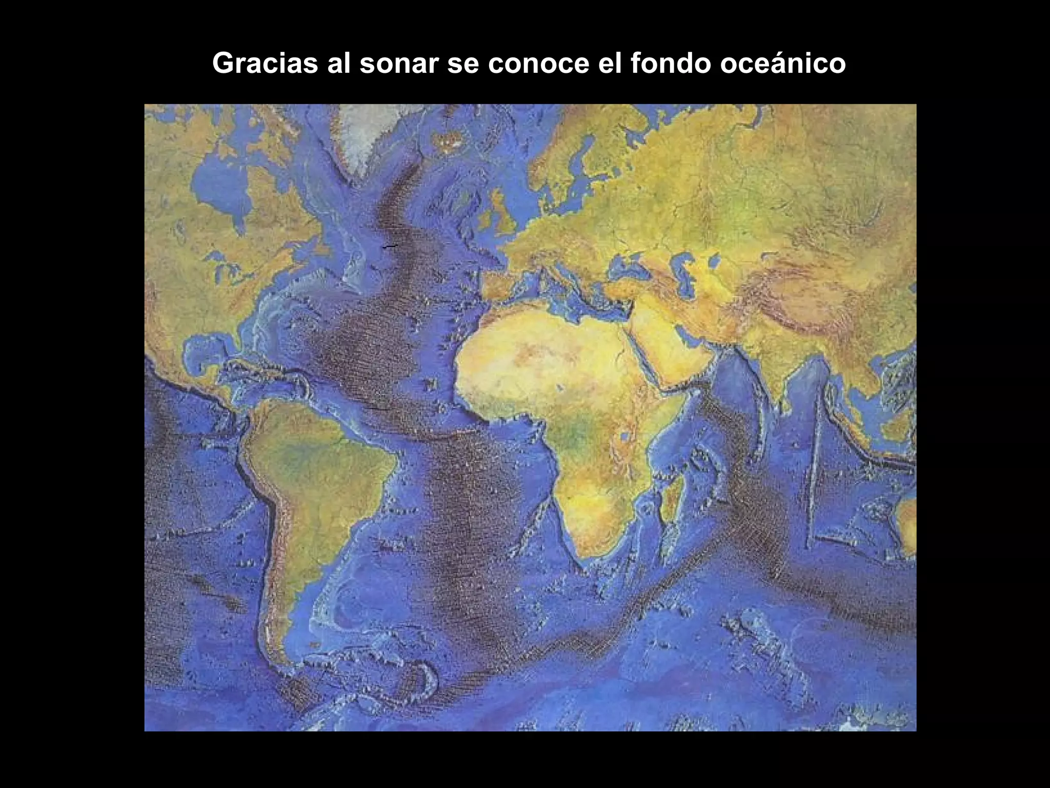 Gracias al sonar se conoce el fondo oceánico 