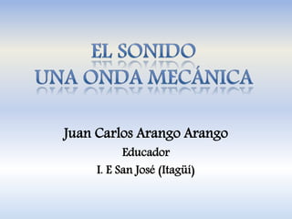 Juan Carlos Arango Arango 
Educador 
I. E San José (Itagüí) 
 