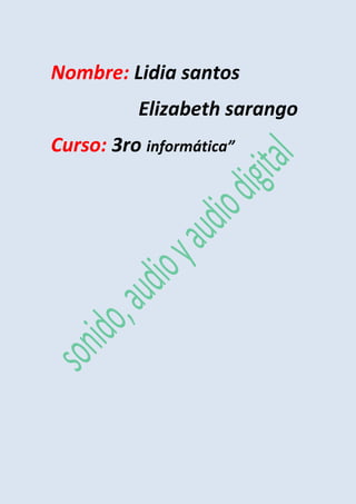 Nombre: Lidia santos
Elizabeth sarango
Curso: 3ro informática”
 