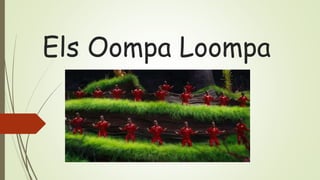 Els Oompa Loompa
 
