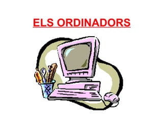 ELS ORDINADORS 