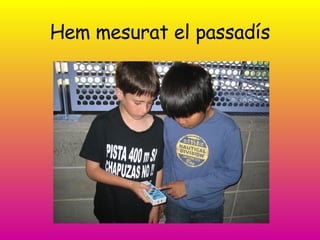 Hem mesurat el passadís 