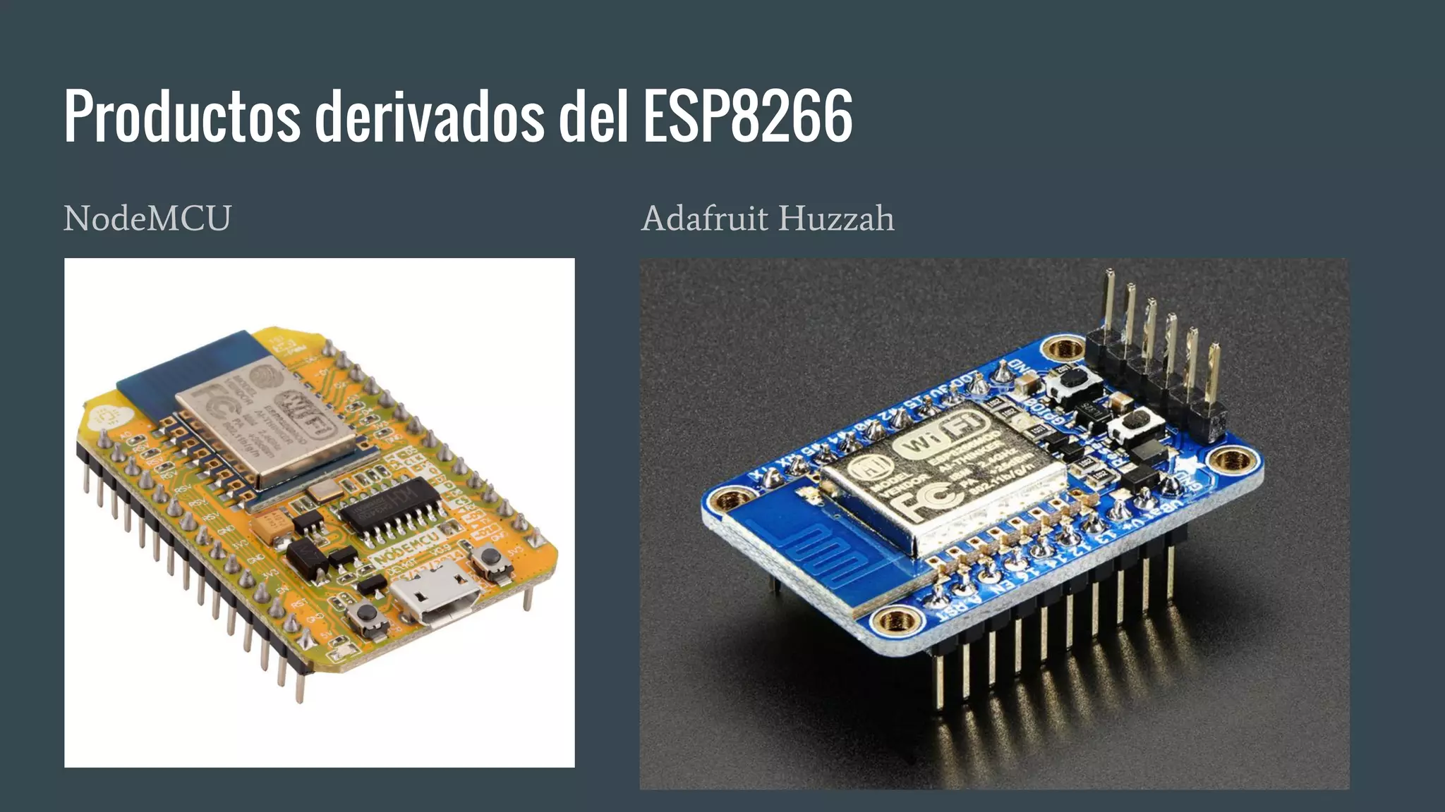 Productos derivados del ESP8266
NodeMCU Adafruit Huzzah
 