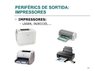 PERIFÈRICS DE SORTIDA: IMPRESSORES IMPRESSORES:   LÀSER, INJECCIÓ,…. 