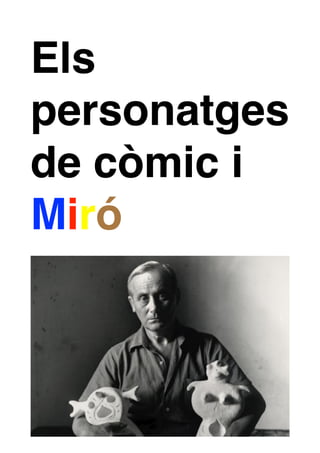 Els
personatges
de còmic i
Miró
 