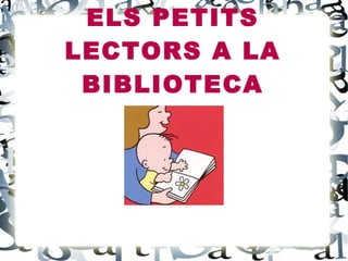 ELS PETITS LECTORS A LA BIBLIOTECA 