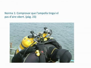 Norma 1: Comprovar que l’ampolla tingui el
pas d’aire obert. (pàg. 23)
 