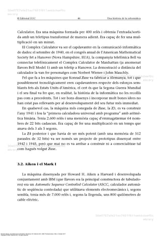 Barceló, Miquel. Una história de la informàtica. Barcelona, ES: Editorial UOC, 2008. ProQuest ebrary. Web. 4 October 2017.
Copyright © 2008. Editorial UOC. All rights reserved.
 