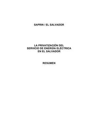 SAPRIN / EL SALVADOR
LA PRIVATIZACIÓN DEL
SERVICIO DE ENERGÍA ELÉCTRICA
EN EL SALVADOR
RESUMEN
 