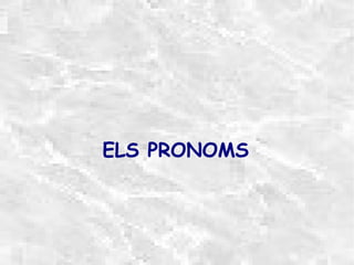 ELS PRONOMS

 