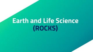 Earth and Life Science
(ROCKS)
 