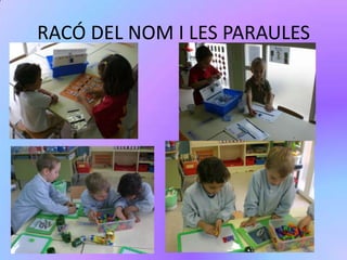 El màxim de nens i nenes per racó és de 3.