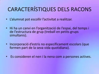 CARACTERÍSTIQUES DELS RACONSL’alumnat pot escollir l’activitat a realitzar.